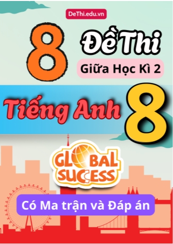 8 Đề thi giữa học kì 2 Tiếng Anh 8 Global Success có Ma trận và Đáp án