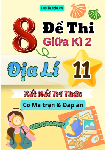 8 Đề thi giữa kì 2 Địa lí 11 Kết nối tri thức (Có Ma trận & Đáp án)