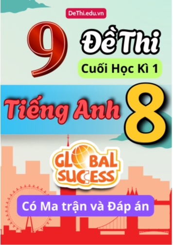9 Đề thi cuối học kì 1 Tiếng Anh 8 Global Success có Ma trận và Đáp án