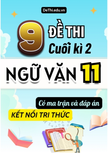9 Đề thi cuối học kì 2 môn Ngữ văn 11 có ma trận & đáp án (Kết nối tri thức)