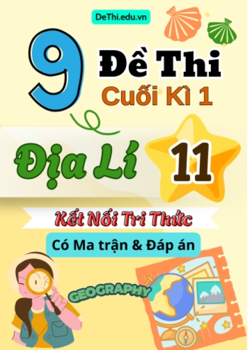 9 Đề thi cuối kì 1 Địa lí 11 Kết nối tri thức (Có Ma trận & Đáp án)