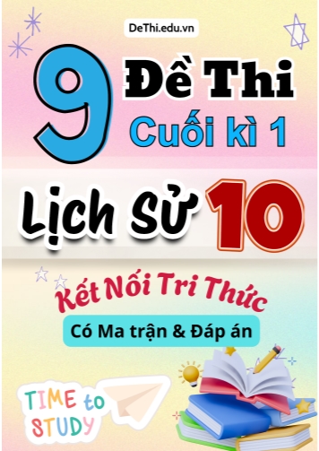 9 Đề thi cuối kì 1 Lịch sử 10 Kết nối tri thức (Có Ma trận & Đáp án)