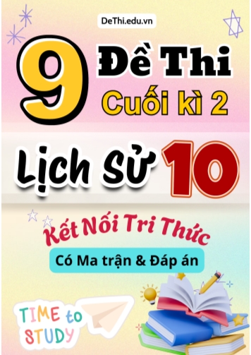 9 Đề thi cuối kì 2 Lịch sử 10 Kết nối tri thức (Có Ma trận & Đáp án)