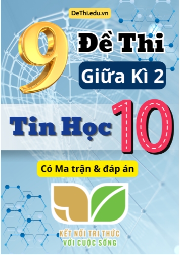 9 Đề thi giữa kì 2 Tin học Lớp 10 có Ma trận & đáp án (Kết nối tri thức)