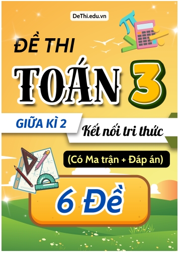 Đề thi Toán Lớp 3 Giữa học kì 2 KNTT có Ma trận và Đáp án (6 Đề)