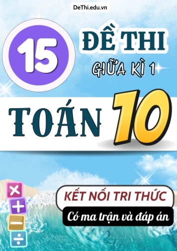 15 Đề thi Toán Lớp 10 giữa học kì 1 Kết nối tri thức (Có Ma trận & Đáp án)