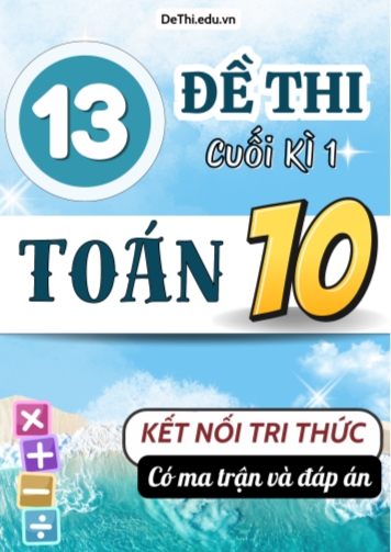 13 Đề thi Toán Lớp 10 cuối kì 1 Kết nối tri thức (Có Ma trận & Đáp án)